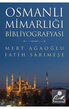 Osmanlı Mimarlığı Bibliyografyası - Mert Ağaoğlu -  Fatih Sarımeşe - Cinius