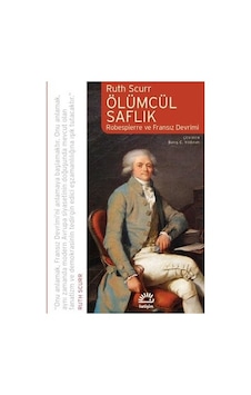 Ölümcül Saflık: Robespierre Ve Fransız Devrimi Ölümcül Saflık: Robespierre Ve Fransız Devrimi