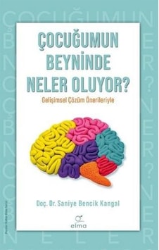 Çocuğumun Beyninde Neler Oluyor? - Saniye Bencik Kangal - Elma Yayınevi Çocuğumun Beyninde Neler Oluyor? - Saniye Bencik Kangal - Elma Yayınevi