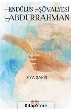 Endülüs Şövalyesi Abdurrahman - Ziya Şakir - Akıl Fikir Yayınları