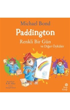 Paddington: Renkli Bir Gün Ve Diğer Öyküler / Michael Bond
