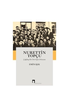 Nurettin Topçu-Çağdaş Bir Dervişin Dünyası - Emin Işık - Dergah Yayınları