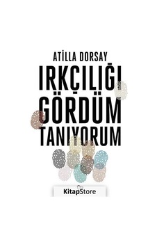 Irkçılığı Gördüm Tanıyorum / Atilla Dorsay