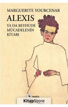 Kitapstore- Alexis Ya Da Beyhude Mücadelenin Kitabı / Marguerite Yourcenar Kitapstore- Alexis Ya Da Beyhude Mücadelenin Kitabı / Marguerite Yourcenar