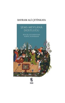 Şems - Mevlana Dostluğu: Benlik Duvarından Kerpiç Koparmak - Bayram Ali Çetinkaya - İnsan Yayınları Şems - Mevlana Dostluğu: Benlik Duvarından Kerpiç Koparmak - Bayram Ali Çetinkaya - İnsan Yayınları