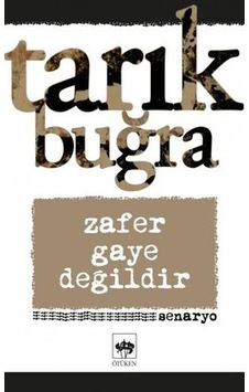 Zafer Gaye Değildir - Senaryo - Tarık Buğra - Ötüken Neşriyat
