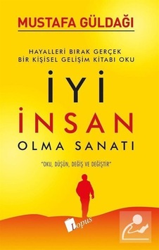 İyi İnsan Olma Sanatı - Mustafa Güldağı İyi İnsan Olma Sanatı - Mustafa Güldağı
