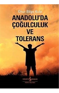 Anadoluda Çoğulculuk ve Tölerans - Onur Bilge Kula - İş Bankası Kültür Yayınları