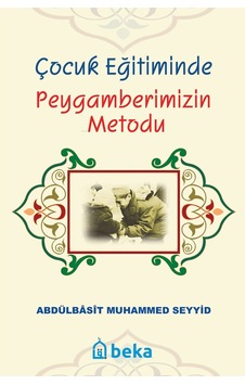 Çocuk Eğitiminde Peygamberimizin Metodu - Abdulbasıt Muhammed Seyyid - Beka Yayınları