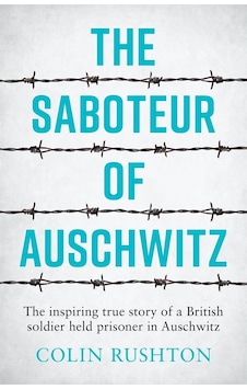 The Saboteur of Auschwitz The Inspiring True Story of a British Soldier Held Prisoner in Auschwitz 9781787833296 The Saboteur of Auschwitz The Inspiring True Story of a British Soldier Held Prisoner in Auschwitz 9781787833296