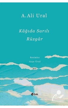 Kağıda Sarılı Rüzgar - A. Ali Ural - Şule Yayınları