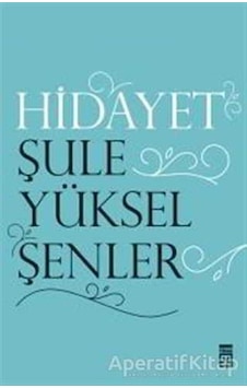 Hidayet - Şule Yüksel Şenler - Timaş Yayınları Hidayet - Şule Yüksel Şenler - Timaş Yayınları