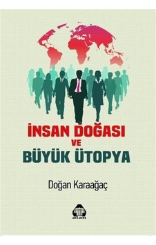 İnsan Doğası ve Büyük Ütopya - Doğan Karaağaç - Yeni Alan Yayıncılık