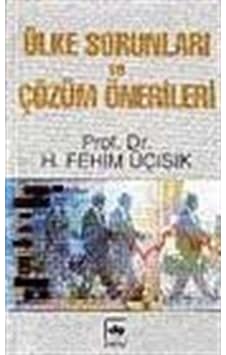 Ülke Sorunları ve Çözüm Önerileri / Prof. Dr. H. Fehim Üçışık Ülke Sorunları ve Çözüm Önerileri / Prof. Dr. H. Fehim Üçışık