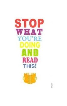 Stop What You're Doing And Read This Stop What You're Doing And Read This