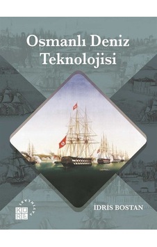 Osmanlı Deniz Teknolojisi - İdris Bostan - Küre Yayınları Osmanlı Deniz Teknolojisi - İdris Bostan - Küre Yayınları