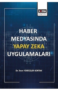 Haber Medyasında Yapay Zeka Uygulamaları - İrem Yeniceler Kortak - Eğitim Yayınevi