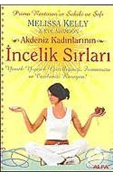 Akdeniz Kadınlarının İncelik Sırları - Melisa Kelly - Eve Adamson - Alfa Yayıncılık Akdeniz Kadınlarının İncelik Sırları - Melisa Kelly - Eve Adamson - Alfa Yayıncılık