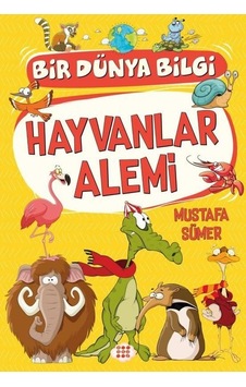 Hayvanlar Alemi - Bir Dünya Bilgi - Mustafa Sümer - Dokuz Yayınları