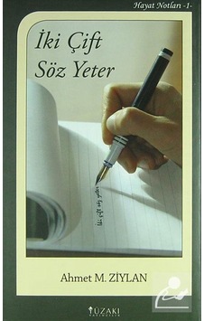 İki Çift Söz Yeter - Hayat Notları 1 - Ahmet M. Ziylan - Yüzakı Yayıncılık