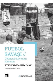 Futbol Savaşı - Üçüncü Dünyadan Haberler - Ryszard Kapuscinski - DeliDolu