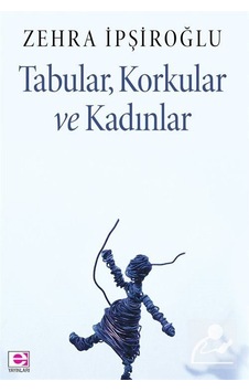 Tabular, Korkular ve Kadınlar / Zehra İpşiroğlu