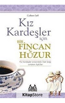 Kız Kardeşler İçin Bir Fincan Huzur - Colleen Sell - Arkadaş Yayıncılık Kız Kardeşler İçin Bir Fincan Huzur - Colleen Sell - Arkadaş Yayıncılık