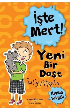 İşte Mert! - Yeni Bir Dost - Hayvan Sevgisi - Sally Rippin - İş Bankası Kültür Yayınları