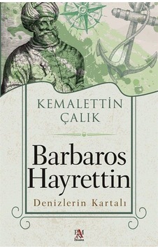 Barbaros Hayrettin - Denizlerin Kartalı - Kemalettin Çalık - Panama Yayıncılık Barbaros Hayrettin - Denizlerin Kartalı - Kemalettin Çalık - Panama Yayıncılık