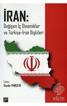 İran: Değişen İç Dinamikler ve Türkiye - İran İlişkileri- Gazi Kitabevi İran: Değişen İç Dinamikler ve Türkiye - İran İlişkileri- Gazi Kitabevi