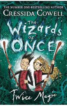 The Wizards of Once: Twice Magic - Cressida Cowell - Hodder & Stoughton Ltd The Wizards of Once: Twice Magic - Cressida Cowell - Hodder & Stoughton Ltd