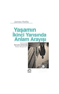 Yaşamın İkinci Yarısında Anlam Arayışı - James Hollis Yaşamın İkinci Yarısında Anlam Arayışı - James Hollis