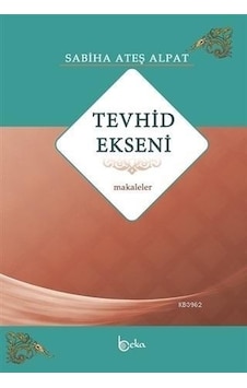 Tevhid Ekseni  - Makaleler  - Sabiha Ateş Alpat  - Beka Yayınları