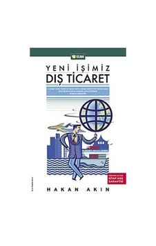 Yeni İşimiz Dış Ticaret - Hakan Akın - Elma Yayınevi Yeni İşimiz Dış Ticaret - Hakan Akın - Elma Yayınevi