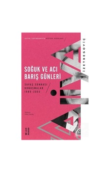 Soğuk Ve Acı Barış Günleri / Savaş Sonrası Konuşmalar 1996-200... 9786258094534 Soğuk Ve Acı Barış Günleri / Savaş Sonrası Konuşmalar 1996-200... 9786258094534
