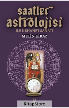 Saatler Astrolojisi ile Kehanet Sanatı / Metin Kiraz Saatler Astrolojisi ile Kehanet Sanatı / Metin Kiraz