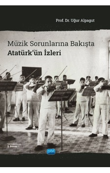 Müzik Sorunlarına Bakışta Atatürk'ün İzleri - Uğur Alpagut - Nobel Akademik Yayıncılık