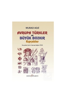 Avrupa Türkler ve Büyük Bozkır - Kıpçaklar - Murad Adji - Doğu Kitabevi Avrupa Türkler ve Büyük Bozkır - Kıpçaklar - Murad Adji - Doğu Kitabevi