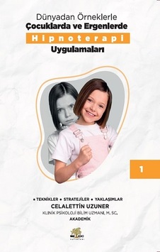 Dünyadan Örneklerle Çocuklarda ve Ergenlerde Hipnoterapi Uygulamaları Kitap - 1 - Celalettin Uzuner - Nar Ağacı Yayınları Dünyadan Örneklerle Çocuklarda ve Ergenlerde Hipnoterapi Uygulamaları Kitap - 1 - Celalettin Uzuner - Nar Ağacı Yayınları