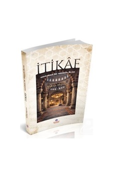 İtikaf Unutulmuş Bir Sünnetin İhyası / Yakup Akpınar
