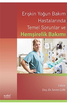 Erişkin Yoğun Bakım Hastalarında Temel Sorunlar ve Hemşirelik Bakımı- Nobel Tıp Kitabevleri Erişkin Yoğun Bakım Hastalarında Temel Sorunlar ve Hemşirelik Bakımı- Nobel Tıp Kitabevleri