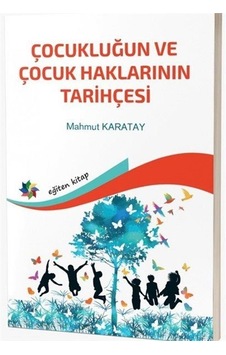 Çocukluğun Ve Çocuk Haklarının Tarihçesi / Dr. Mahmut Karatay Çocukluğun Ve Çocuk Haklarının Tarihçesi / Dr. Mahmut Karatay