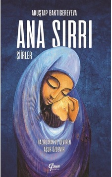 Ana Sırrı - Şiirler - Akuştap Baktigereyeva - Efsus Ana Sırrı - Şiirler - Akuştap Baktigereyeva - Efsus