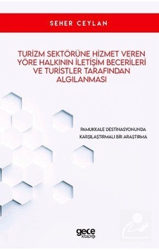 Turizm Sektörüne Hizmet Veren Yöre Halkının İletşim Becerileri ve Turistler Tarafından Algılanması - Seher Ceylan - Gece Kitaplığı Turizm Sektörüne Hizmet Veren Yöre Halkının İletşim Becerileri ve Turistler Tarafından Algılanması - Seher Ceylan - Gece Kitaplığı