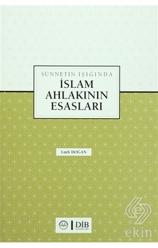 Sünnetin Işığında İslam Ahlakının Esasları - Lütfi Doğan - Diyanet İşleri Başkanlığı Sünnetin Işığında İslam Ahlakının Esasları - Lütfi Doğan - Diyanet İşleri Başkanlığı
