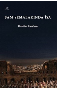 Şam Semalarında İsa / İbrahim Karahan Şam Semalarında İsa / İbrahim Karahan