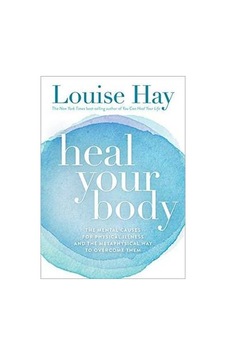 Heal Your Body: The Mental Causes for Physical Ilness and the Metaphysical Way to Overcome Them 9780937611357 Heal Your Body: The Mental Causes for Physical Ilness and the Metaphysical Way to Overcome Them 9780937611357