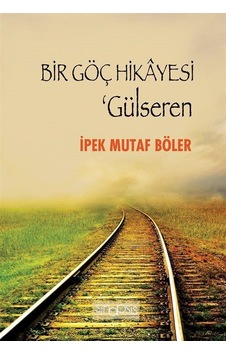 Bir Göç Hikayesi - Gülseren - İpek Mutaf Böler - Sinopsis Yayınları Bir Göç Hikayesi - Gülseren - İpek Mutaf Böler - Sinopsis Yayınları
