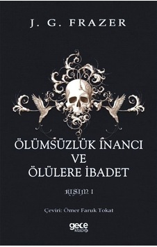 Ölümsüzlük İnancı ve Ölülere İbadet Kısım 1 - Sir James George Frazer - Gece Kitaplığı