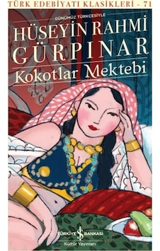 Kokotlar Mektebi - Günümüz Türkçesiyle-Türk Edebiyatı Klasikleri 71 - Hüseyin Rahmi Gürpınar - İş Bankası Kültür Yayınları Kokotlar Mektebi - Günümüz Türkçesiyle-Türk Edebiyatı Klasikleri 71 - Hüseyin Rahmi Gürpınar - İş Bankası Kültür Yayınları